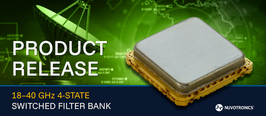 Nuvotronics Introduces 18–40 GHz 4-State Switched Filter Bank for Dynamic Channel Hopping in Software-Defined Radios (SDRs)